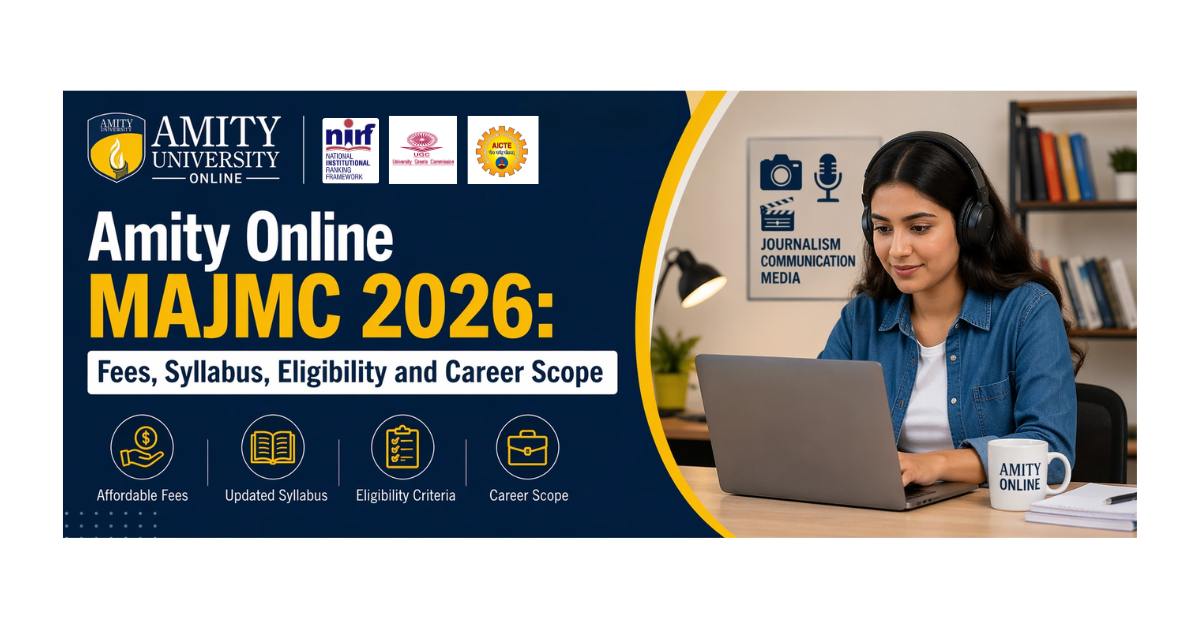 Amity Online MAJMC 2026: Fees, Syllabus, Eligibility & Career Scope